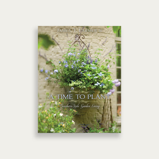 A Time to Plant: Southern-Style Garden Living
