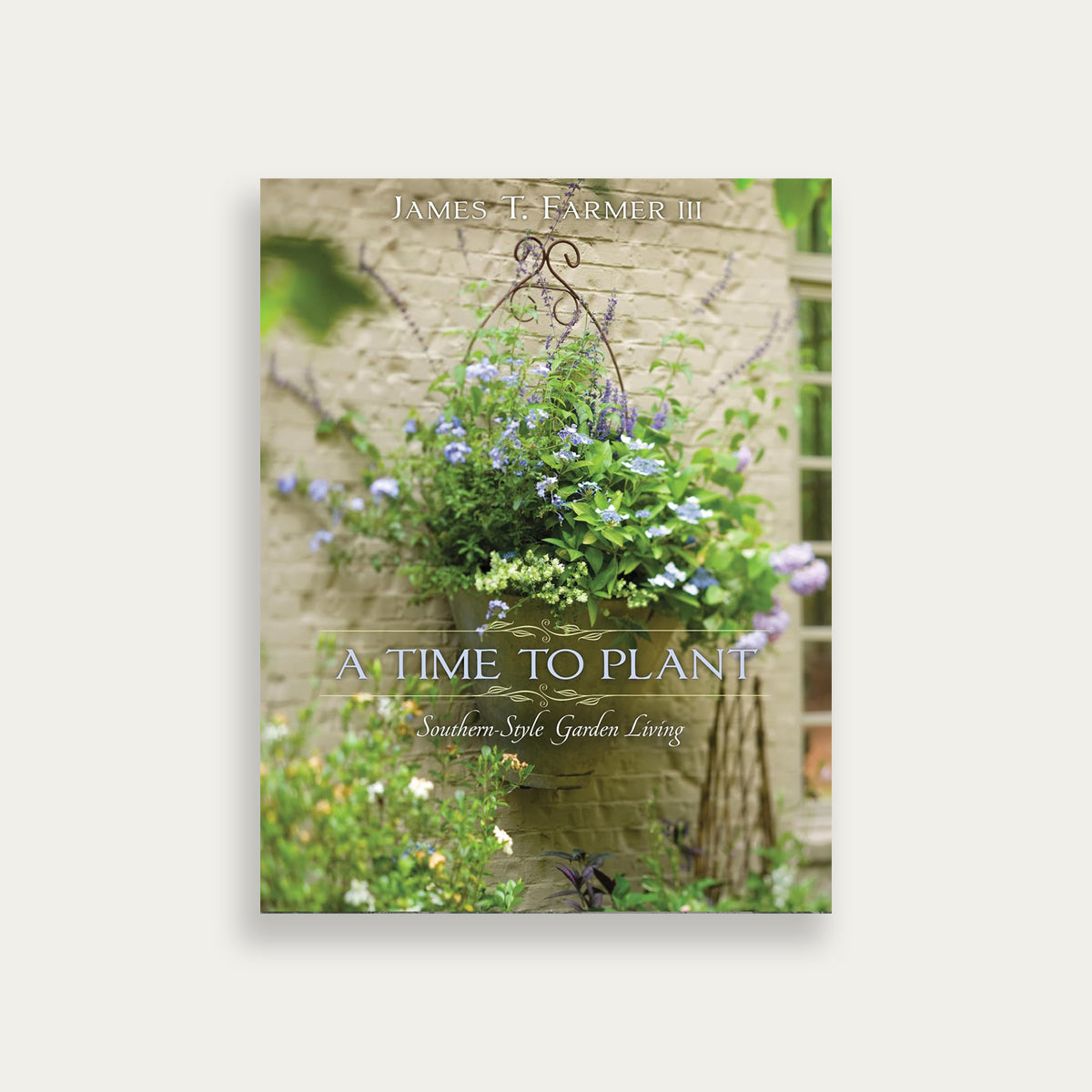 A Time to Plant: Southern-Style Garden Living
